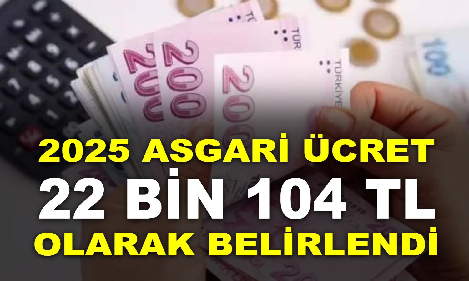 2025'te Asgari Ücret 22 Bin 104 Lira Olarak Belirlendi; 2026 İçin Zam Senaryoları ve Tespit Süreci Başladı